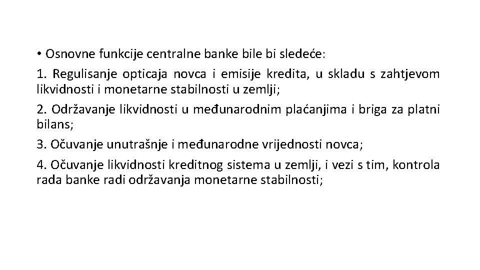  • Osnovne funkcije centralne banke bile bi sledeće: 1. Regulisanje opticaja novca i