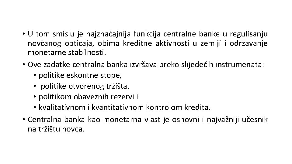 • U tom smislu je najznačajnija funkcija centralne banke u regulisanju novčanog opticaja, • U tom smislu je najznačajnija funkcija centralne banke u regulisanju novčanog opticaja,