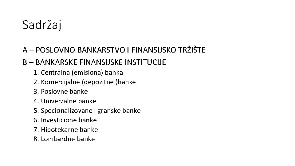 Sadržaj A – POSLOVNO BANKARSTVO I FINANSIJSKO TRŽIŠTE B – BANKARSKE FINANSIJSKE INSTITUCIJE 1.