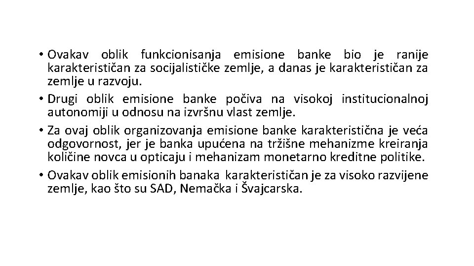  • Ovakav oblik funkcionisanja emisione banke bio je ranije karakterističan za socijalističke zemlje,