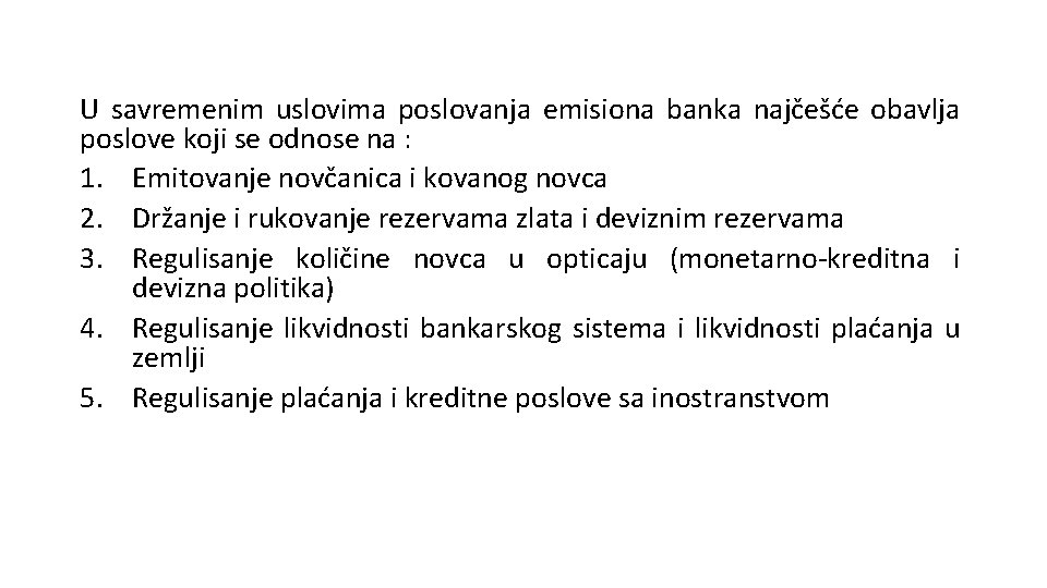 U savremenim uslovima poslovanja emisiona banka najčešće obavlja poslove koji se odnose na :