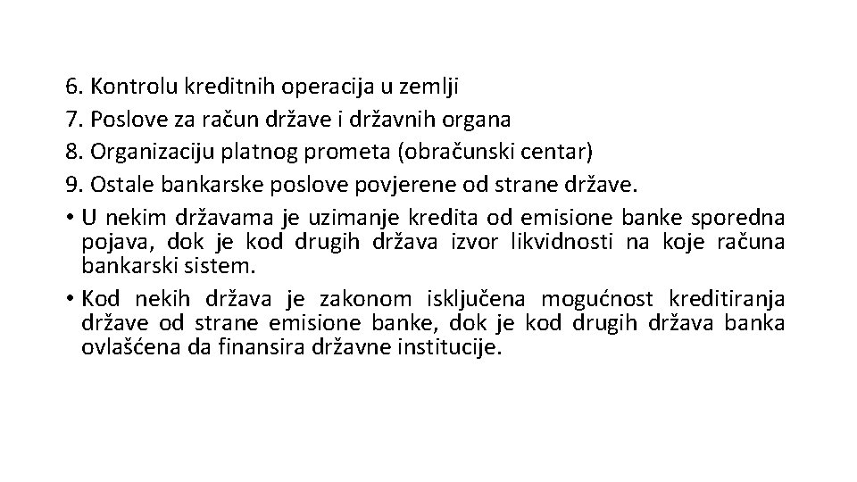 6. Kontrolu kreditnih operacija u zemlji 7. Poslove za račun države i državnih organa