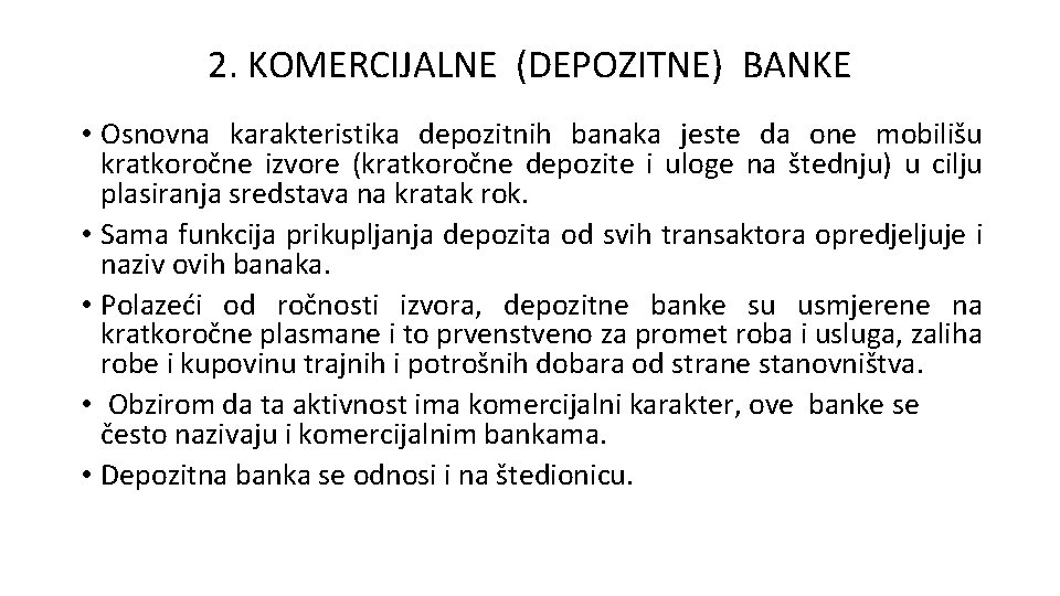 2. KOMERCIJALNE (DEPOZITNE) BANKE • Osnovna karakteristika depozitnih banaka jeste da one mobilišu kratkoročne