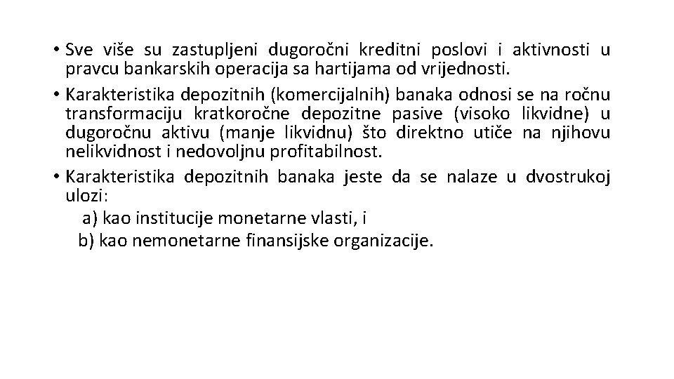 • Sve više su zastupljeni dugoročni kreditni poslovi i aktivnosti u pravcu bankarskih • Sve više su zastupljeni dugoročni kreditni poslovi i aktivnosti u pravcu bankarskih