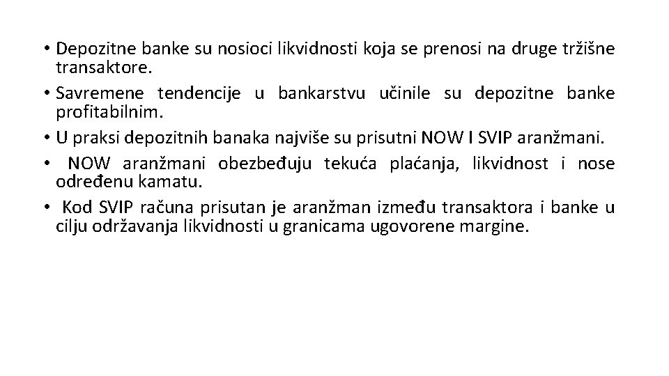 • Depozitne banke su nosioci likvidnosti koja se prenosi na druge tržišne transaktore. • Depozitne banke su nosioci likvidnosti koja se prenosi na druge tržišne transaktore.