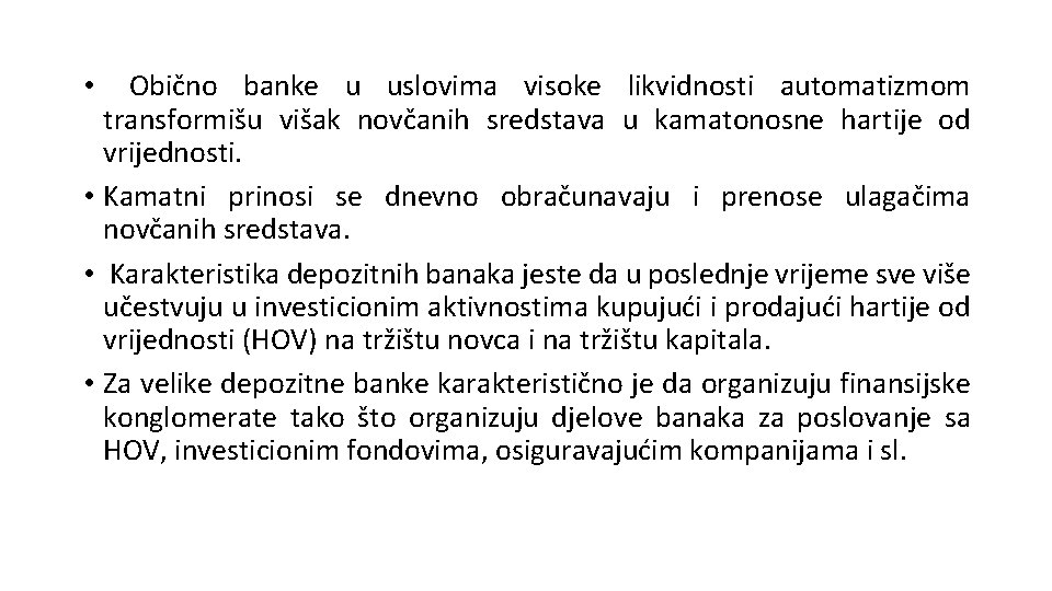 Obično banke u uslovima visoke likvidnosti automatizmom transformišu višak novčanih sredstava u kamatonosne hartije Obično banke u uslovima visoke likvidnosti automatizmom transformišu višak novčanih sredstava u kamatonosne hartije