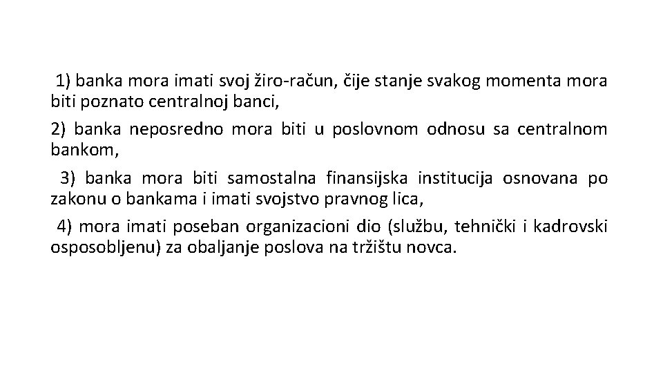 1) banka mora imati svoj žiro-račun, čije stanje svakog momenta mora biti poznato centralnoj