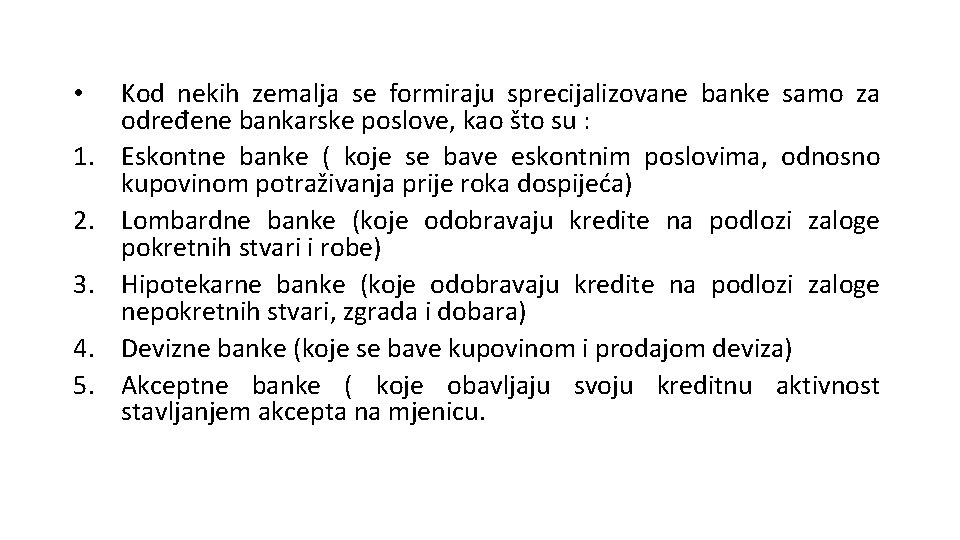 • 1. 2. 3. 4. 5. Kod nekih zemalja se formiraju sprecijalizovane banke • 1. 2. 3. 4. 5. Kod nekih zemalja se formiraju sprecijalizovane banke