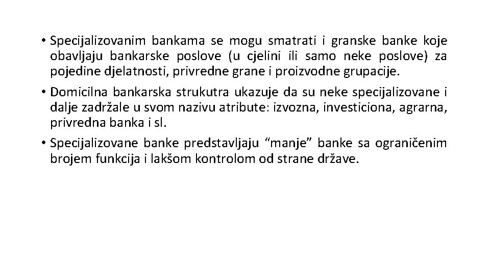 • Specijalizovanim bankama se mogu smatrati i granske banke koje obavljaju bankarske poslove • Specijalizovanim bankama se mogu smatrati i granske banke koje obavljaju bankarske poslove