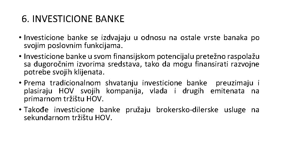 6. INVESTICIONE BANKE • Investicione banke se izdvajaju u odnosu na ostale vrste banaka