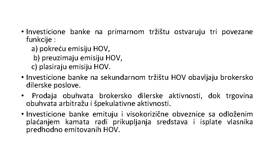  • Investicione banke na primarnom tržištu ostvaruju tri povezane funkcije : a) pokreću