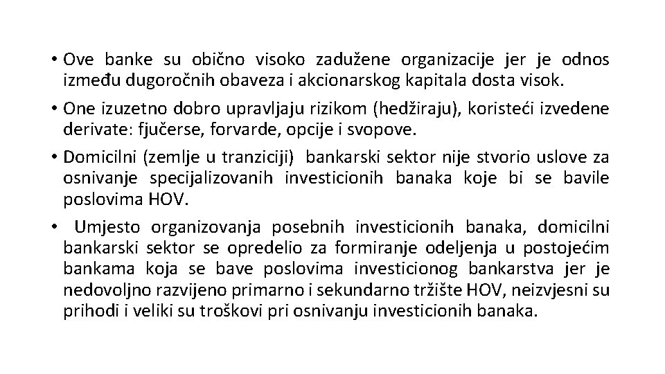  • Ove banke su obično visoko zadužene organizacije jer je odnos između dugoročnih