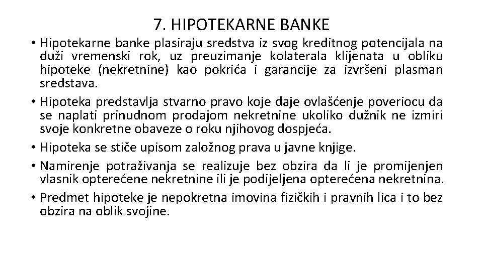 7. HIPOTEKARNE BANKE • Hipotekarne banke plasiraju sredstva iz svog kreditnog potencijala na duži