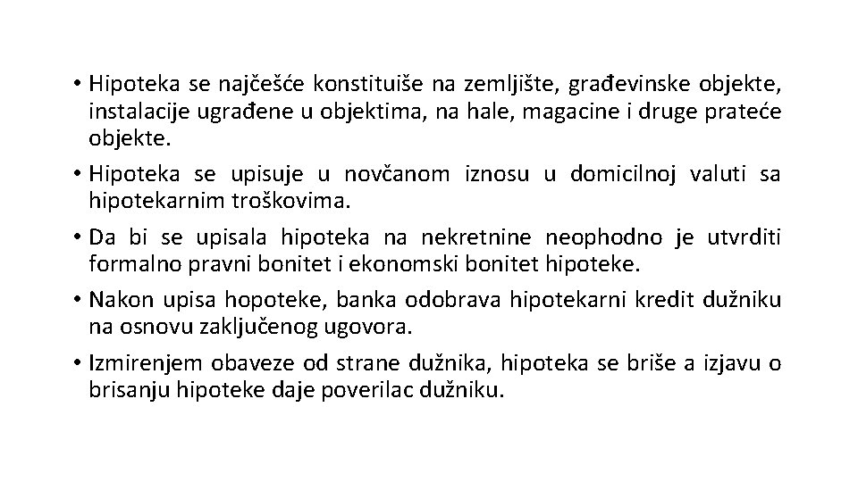  • Hipoteka se najčešće konstituiše na zemljište, građevinske objekte, instalacije ugrađene u objektima,