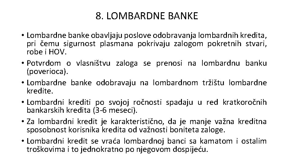 8. LOMBARDNE BANKE • Lombardne banke obavljaju poslove odobravanja lombardnih kredita, pri čemu sigurnost