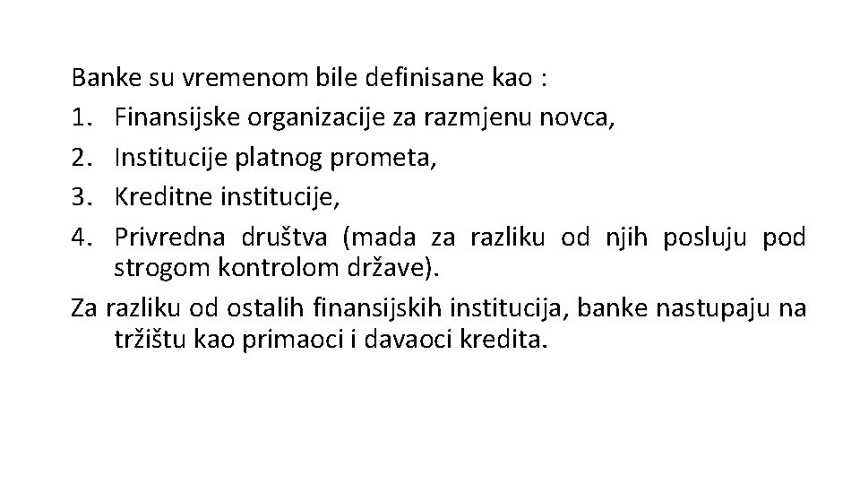 Banke su vremenom bile definisane kao : 1. Finansijske organizacije za razmjenu novca, 2.