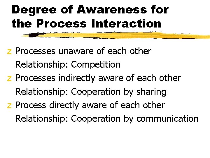 Degree of Awareness for the Process Interaction z Processes unaware of each other Relationship: