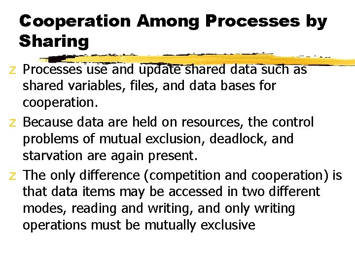 Cooperation Among Processes by Sharing z Processes use and update shared data such as