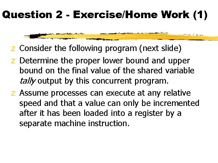 Question 2 - Exercise/Home Work (1) z Consider the following program (next slide) z