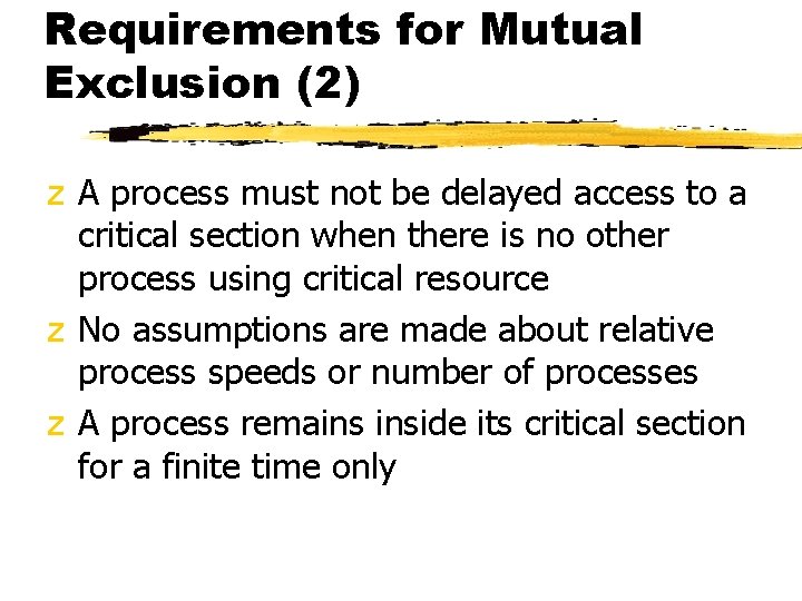 Requirements for Mutual Exclusion (2) z A process must not be delayed access to