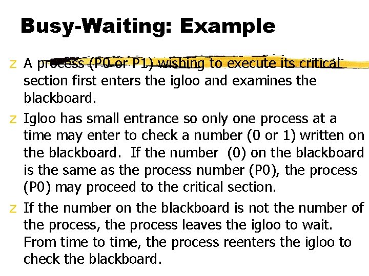 Busy-Waiting: Example z A process (P 0 or P 1) wishing to execute its