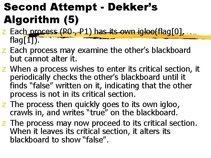 Second Attempt - Dekker’s Algorithm (5) z Each process (P 0 , P 1)