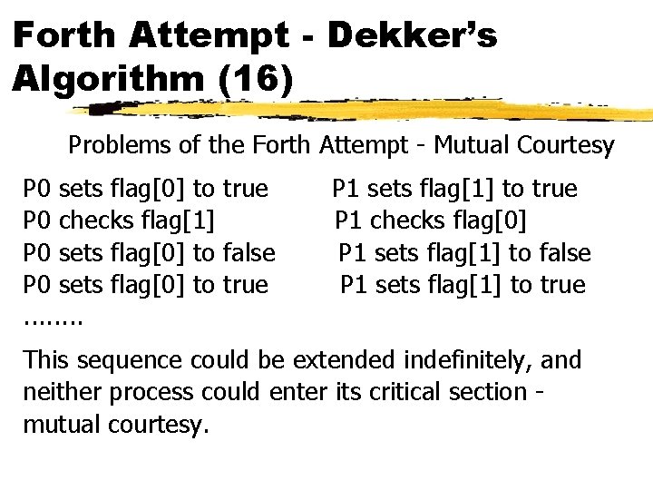 Forth Attempt - Dekker’s Algorithm (16) Problems of the Forth Attempt - Mutual Courtesy