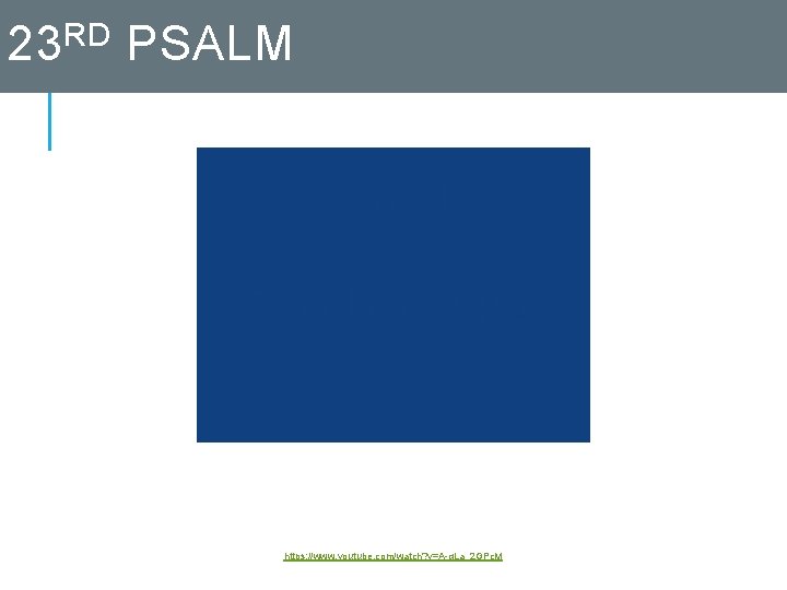 23 RD PSALM https: //www. youtube. com/watch? v=A-q. La_2 GPc. M 