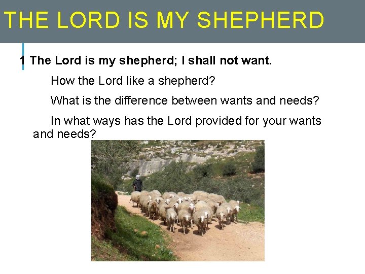 THE LORD IS MY SHEPHERD 1 The Lord is my shepherd; I shall not