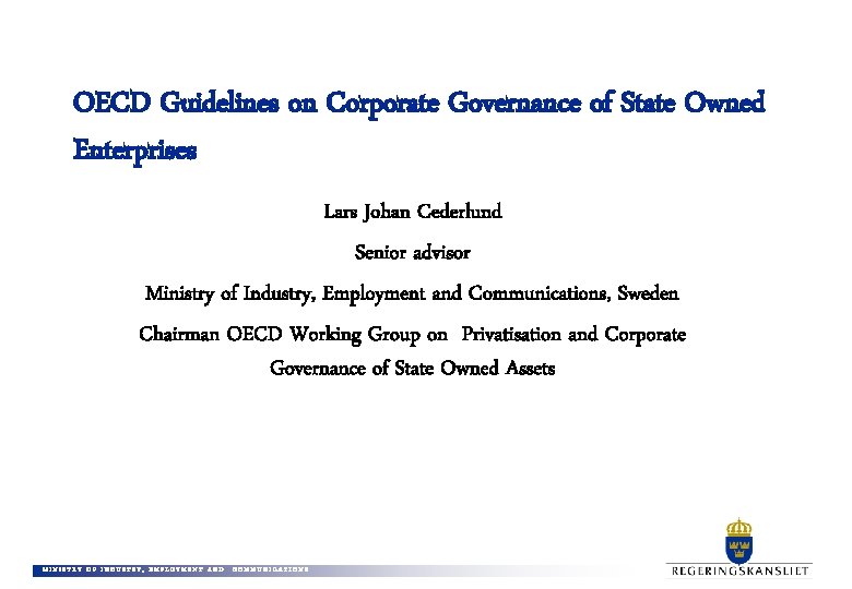 OECD Guidelines on Corporate Governance of State Owned Enterprises Lars Johan Cederlund Senior advisor