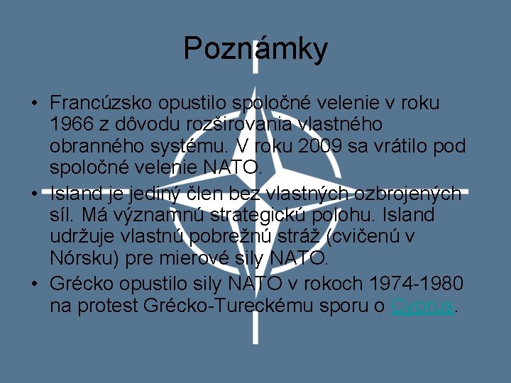 Poznámky • Francúzsko opustilo spoločné velenie v roku 1966 z dôvodu rozširovania vlastného obranného