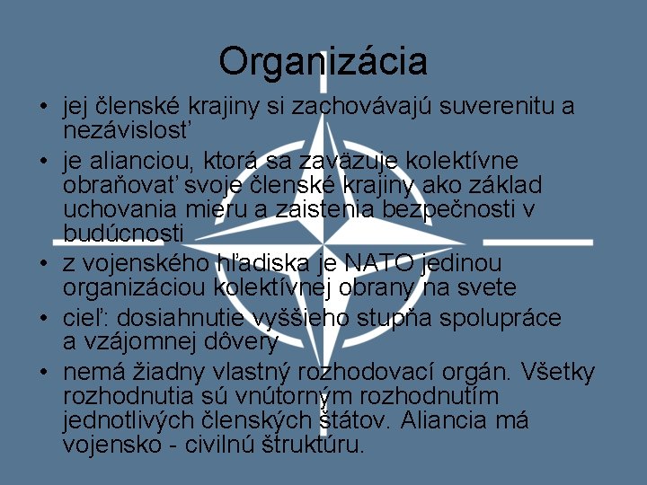 Organizácia • jej členské krajiny si zachovávajú suverenitu a nezávislosť • je alianciou, ktorá