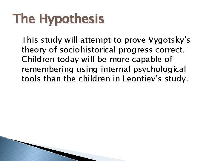 The Hypothesis This study will attempt to prove Vygotsky’s theory of sociohistorical progress correct.