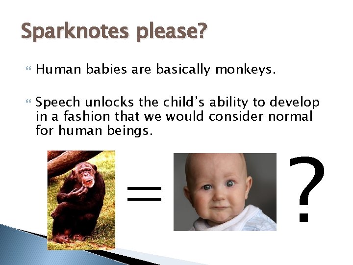 Sparknotes please? Human babies are basically monkeys. Speech unlocks the child’s ability to develop