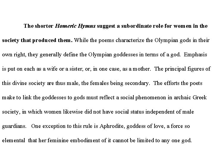 The shorter Homeric Hymns suggest a subordinate role for women in the society that