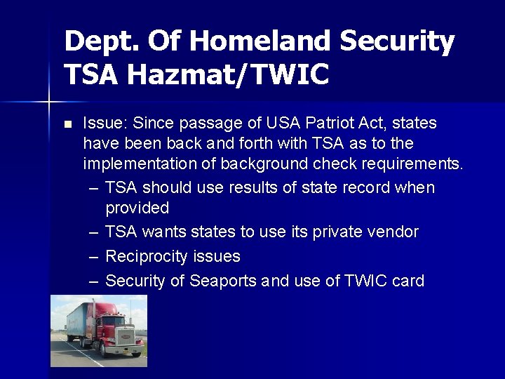 Dept. Of Homeland Security TSA Hazmat/TWIC n Issue: Since passage of USA Patriot Act,