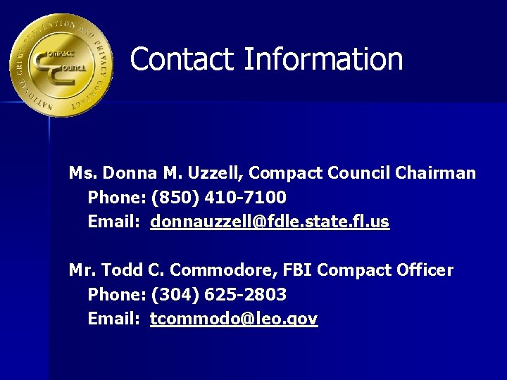 Contact Information Ms. Donna M. Uzzell, Compact Council Chairman Phone: (850) 410 -7100 Email: