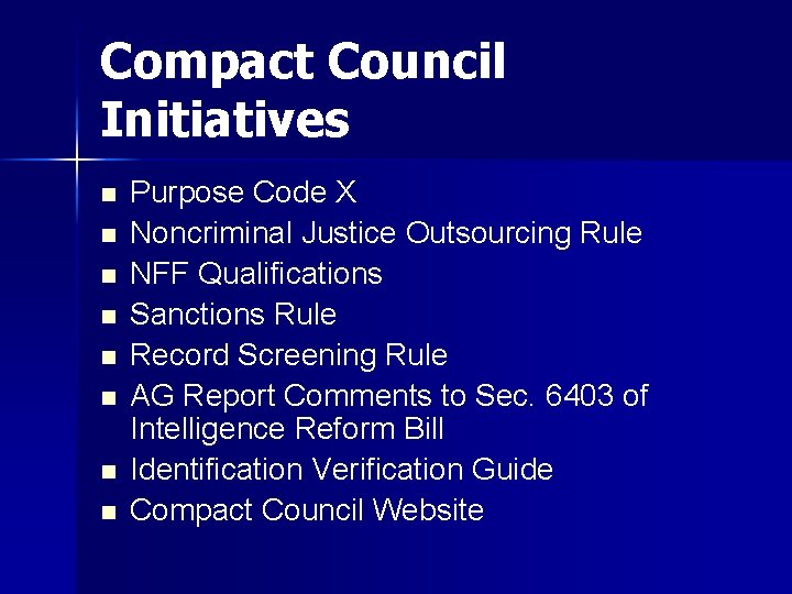 Compact Council Initiatives n n n n Purpose Code X Noncriminal Justice Outsourcing Rule