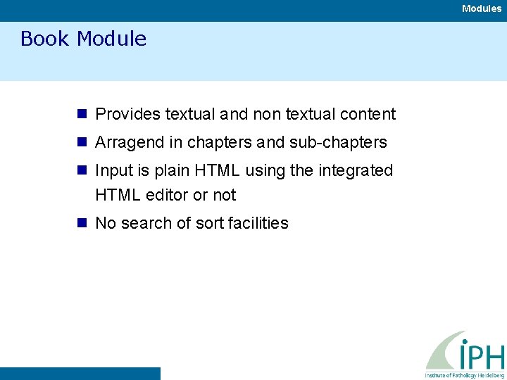 Modules Book Module n Provides textual and non textual content n Arragend in chapters