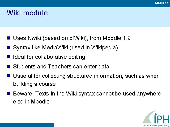 Modules Wiki module n Uses Nwiki (based on df. Wiki), from Moodle 1. 9