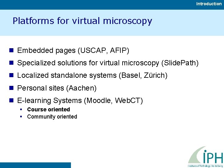 Introduction Platforms for virtual microscopy n Embedded pages (USCAP, AFIP) n Specialized solutions for
