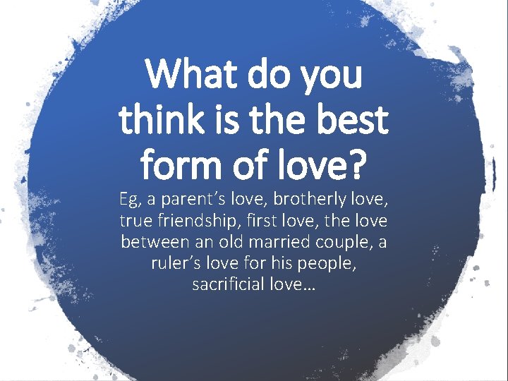 What do you think is the best form of love? Eg, a parent’s love,