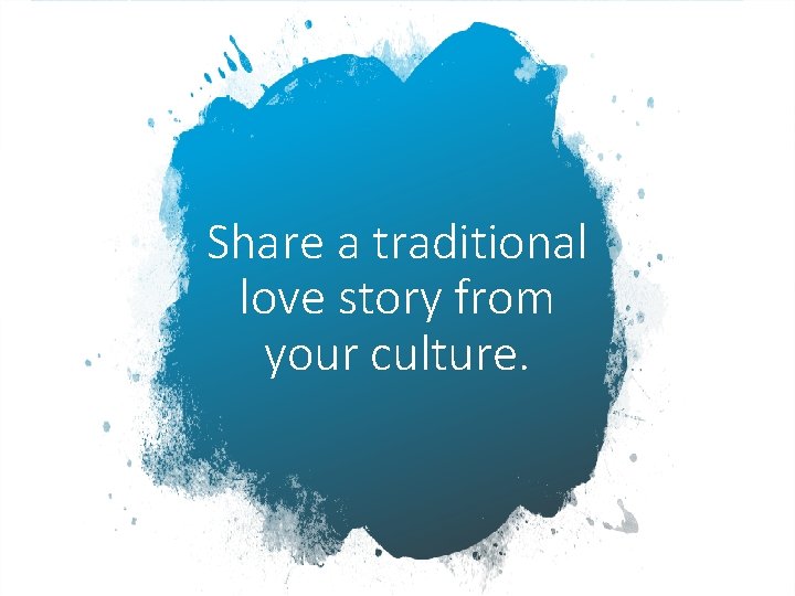 Share a traditional love story from your culture. 