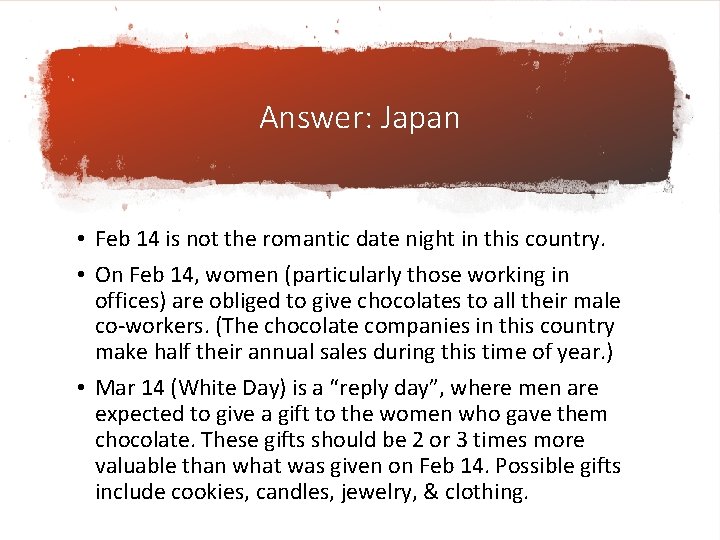 Answer: Japan • Feb 14 is not the romantic date night in this country.
