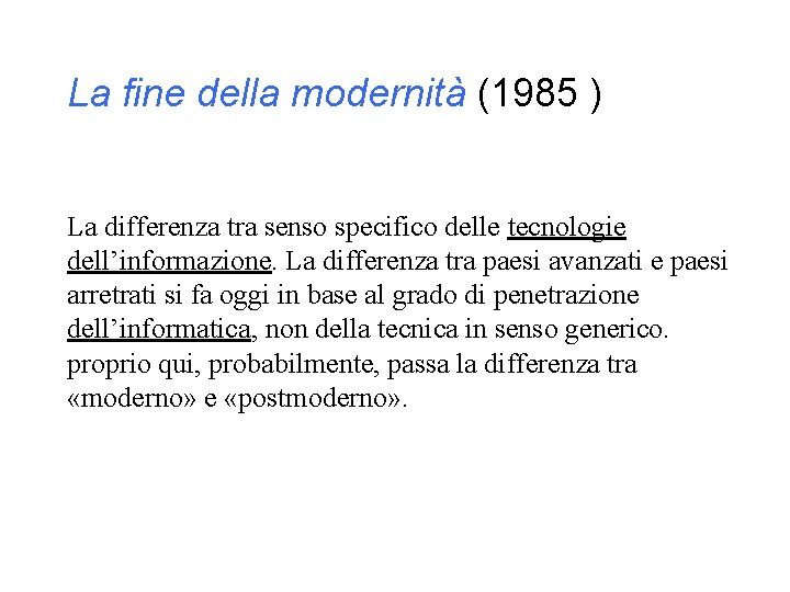 La fine della modernità (1985 ) La differenza tra senso specifico delle tecnologie dell’informazione.