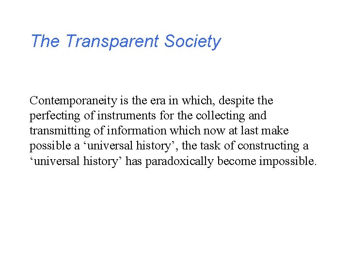 The Transparent Society Contemporaneity is the era in which, despite the perfecting of instruments
