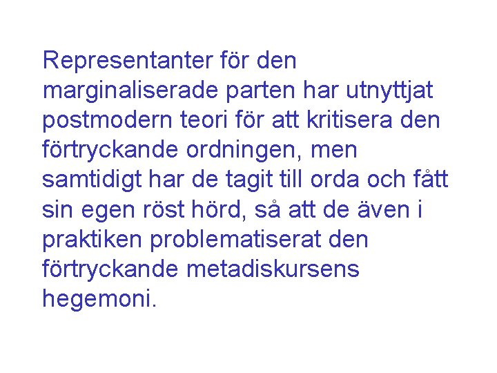 Representanter för den marginaliserade parten har utnyttjat postmodern teori för att kritisera den förtryckande