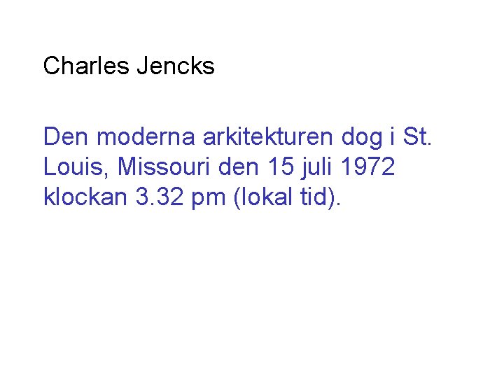 Charles Jencks Den moderna arkitekturen dog i St. Louis, Missouri den 15 juli 1972