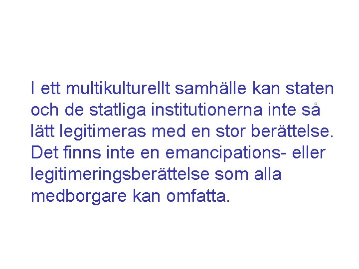 I ett multikulturellt samhälle kan staten och de statliga institutionerna inte så lätt legitimeras