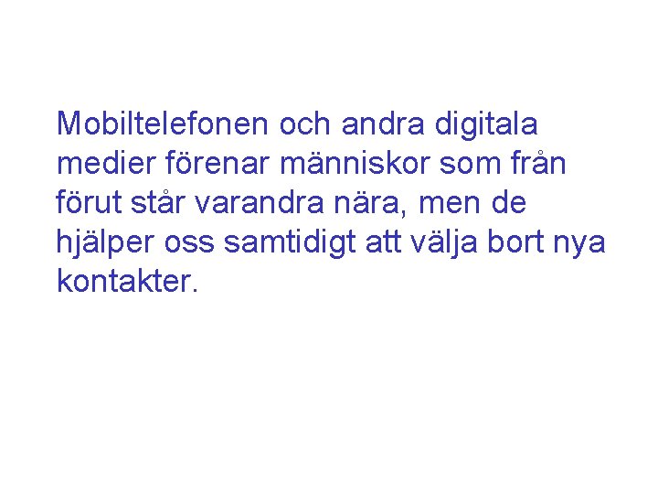 Mobiltelefonen och andra digitala medier förenar människor som från förut står varandra nära, men